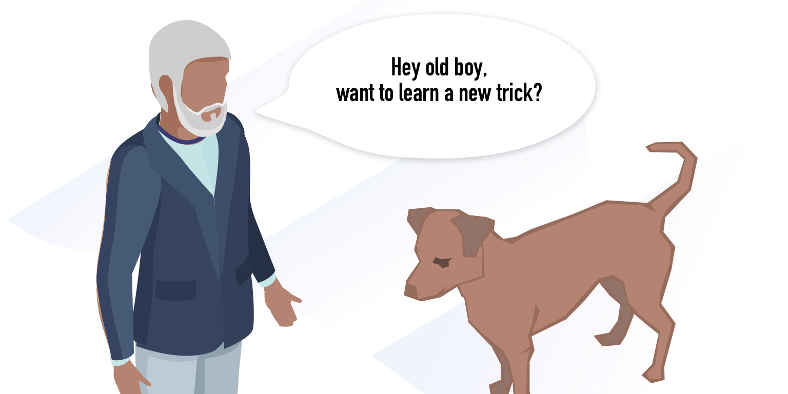 Teach an Old Dog New Tricks